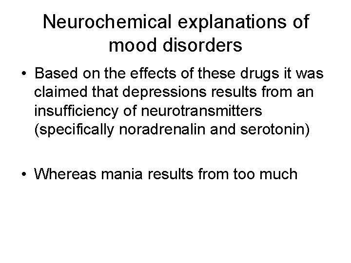 Neurochemical explanations of mood disorders • Based on the effects of these drugs it