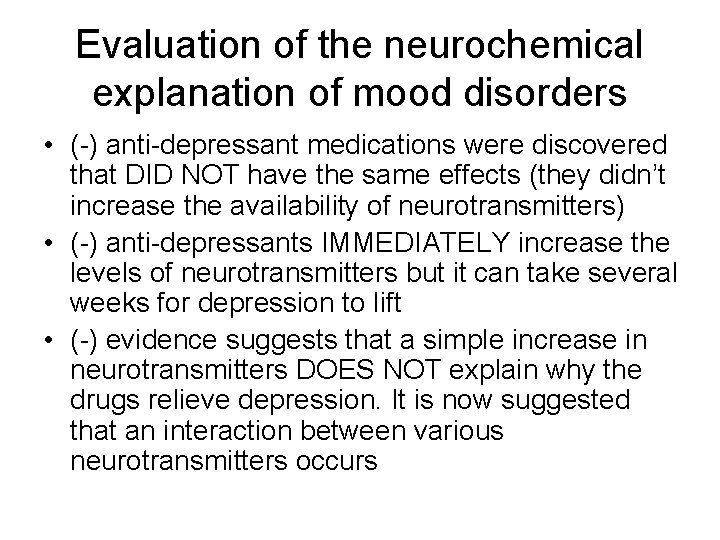 Evaluation of the neurochemical explanation of mood disorders • (-) anti-depressant medications were discovered