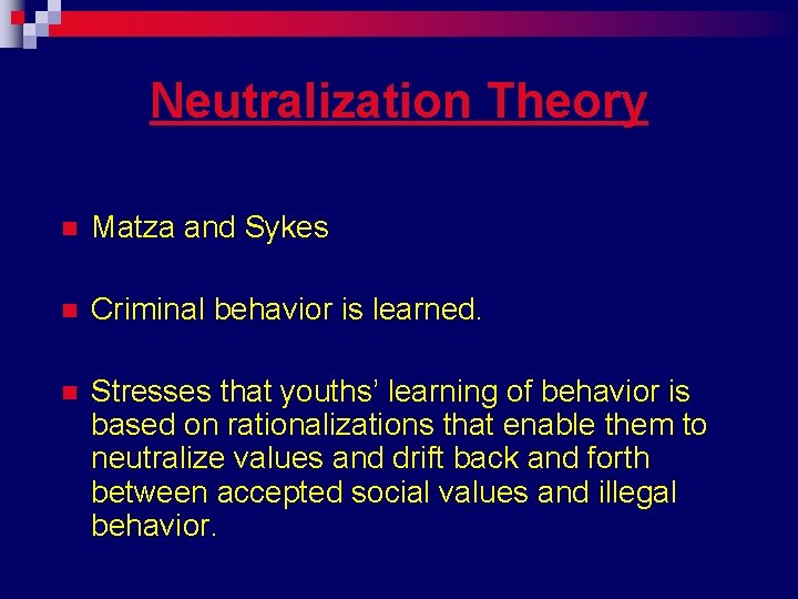 Neutralization Theory n Matza and Sykes n Criminal behavior is learned. n Stresses that