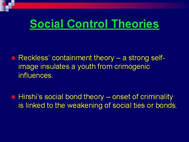 Social Control Theories n Reckless’ containment theory – a strong selfimage insulates a youth