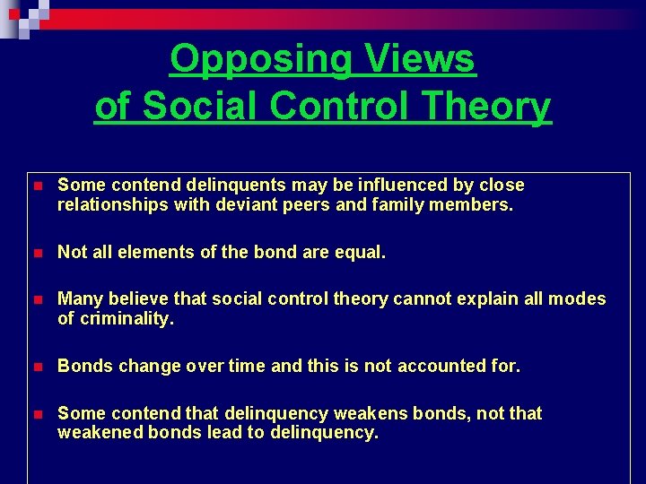 Opposing Views of Social Control Theory n Some contend delinquents may be influenced by