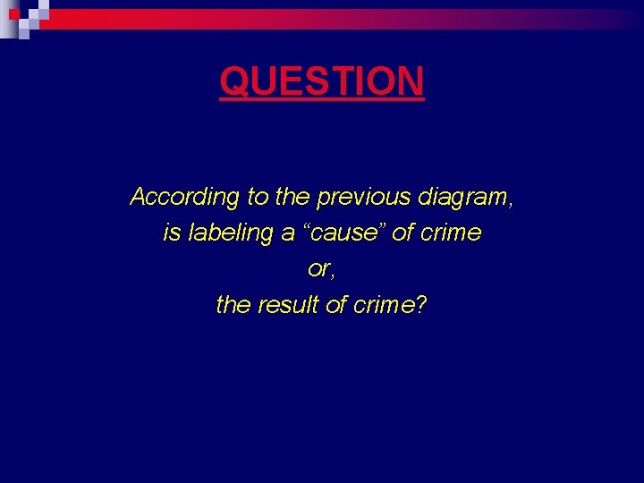 QUESTION According to the previous diagram, is labeling a “cause” of crime or, the