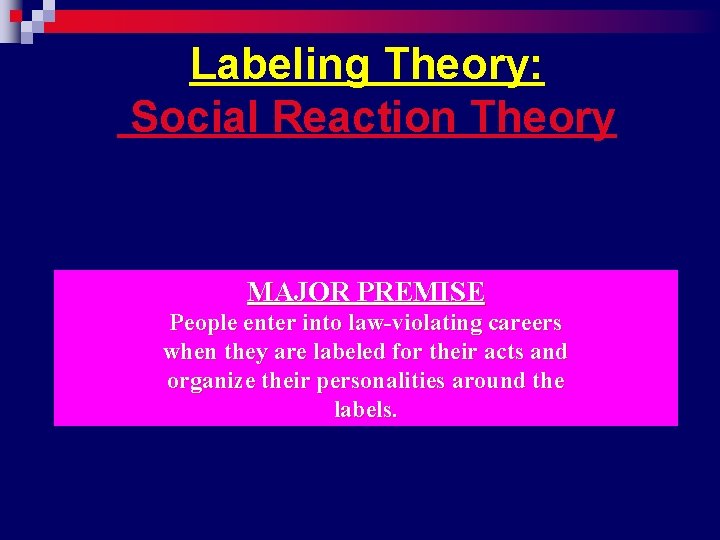 Labeling Theory: Social Reaction Theory MAJOR PREMISE People enter into law-violating careers when they
