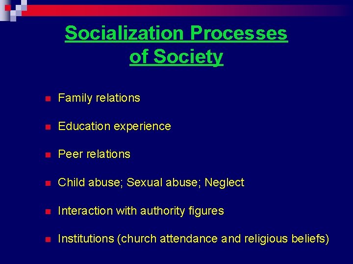 Socialization Processes of Society n Family relations n Education experience n Peer relations n