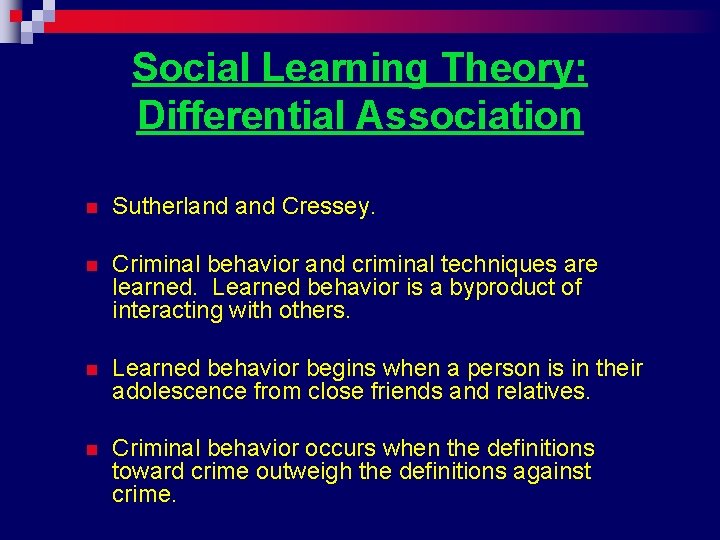 Social Learning Theory: Differential Association n Sutherland Cressey. n Criminal behavior and criminal techniques