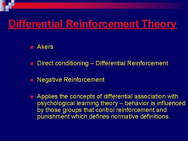 Differential Reinforcement Theory n Akers n Direct conditioning – Differential Reinforcement n Negative Reinforcement
