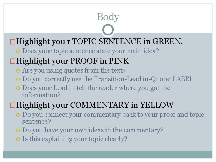 Body �Highlight you r TOPIC SENTENCE in GREEN. Does your topic sentence state your