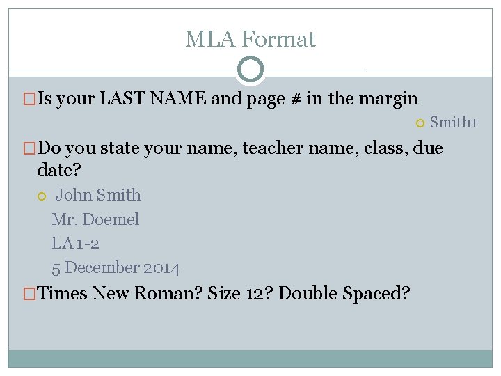 MLA Format �Is your LAST NAME and page # in the margin Smith 1