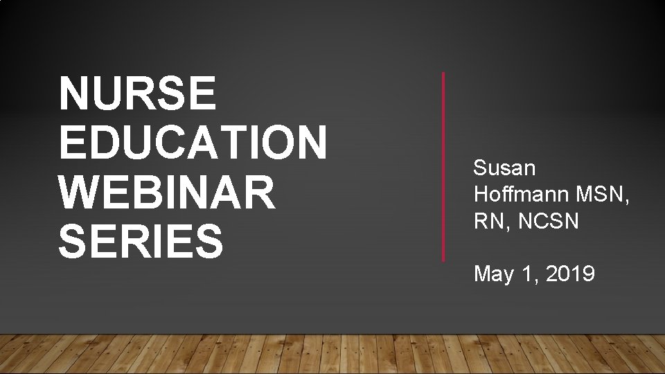 NURSE EDUCATION WEBINAR SERIES Susan Hoffmann MSN, RN, NCSN May 1, 2019 