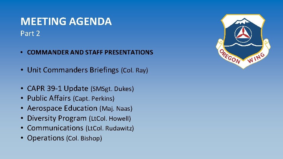 MEETING AGENDA Part 2 • COMMANDER AND STAFF PRESENTATIONS • Unit Commanders Briefings (Col.
