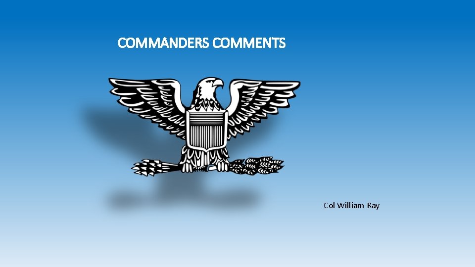 COMMANDERS COMMENTS Col William Ray 