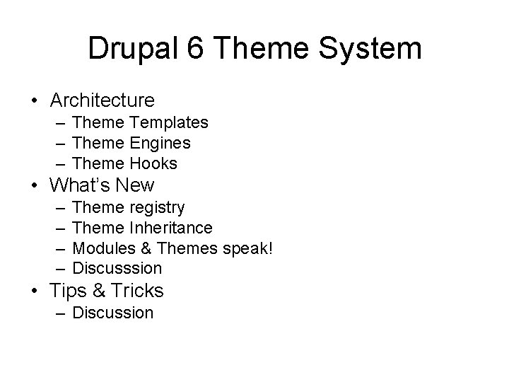 Drupal 6 Theme System • Architecture – Theme Templates – Theme Engines – Theme