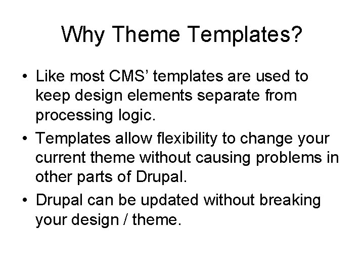 Why Theme Templates? • Like most CMS’ templates are used to keep design elements