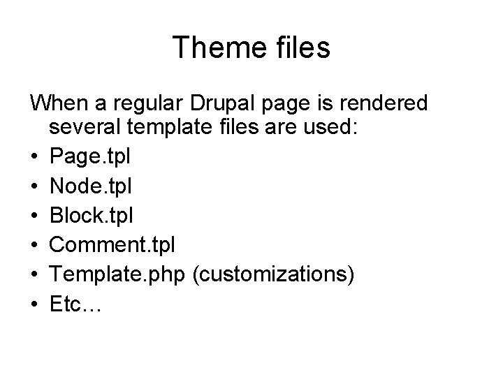 Theme files When a regular Drupal page is rendered several template files are used:
