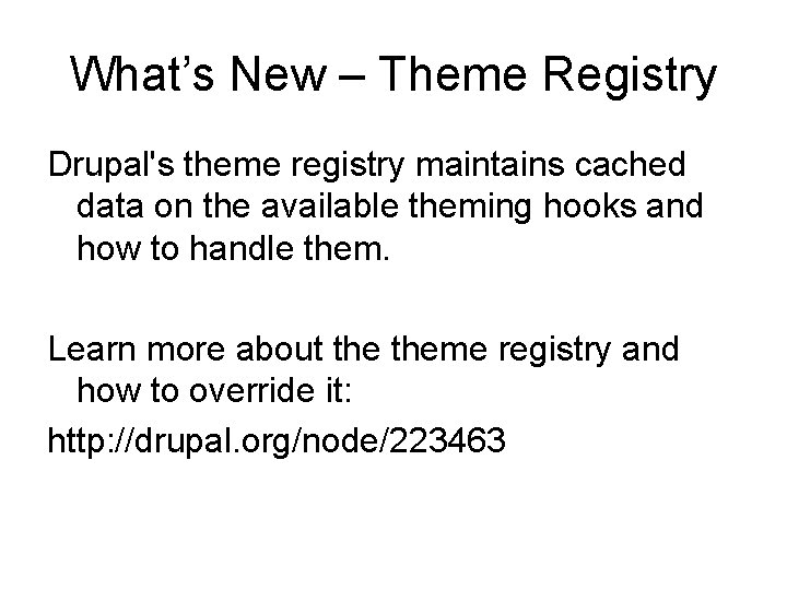 What’s New – Theme Registry Drupal's theme registry maintains cached data on the available