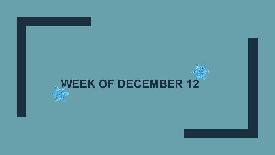 WEEK OF DECEMBER 12 