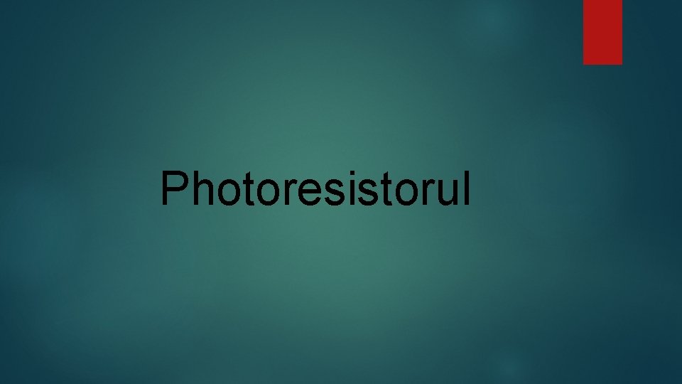 Photoresistorul 