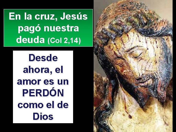 En la cruz, Jesús pagó nuestra deuda (Col 2, 14) Desde ahora, el amor