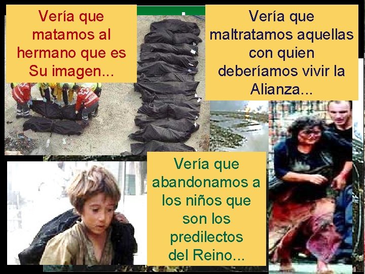 Vería que. . . Dios vería que hemos Vería destruido matamos al maltratamos aquellas