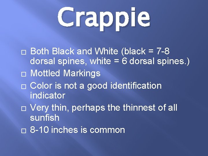 Crappie � � � Both Black and White (black = 7 -8 dorsal spines,