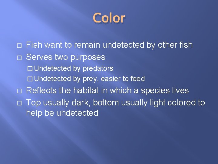 Color � � Fish want to remain undetected by other fish Serves two purposes