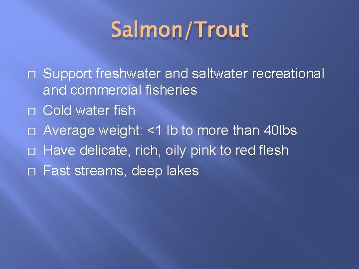 Salmon/Trout � � � Support freshwater and saltwater recreational and commercial fisheries Cold water