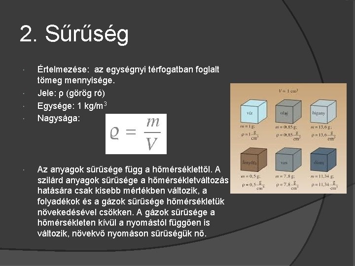 2. Sűrűség Értelmezése: az egységnyi térfogatban foglalt tömeg mennyisége. Jele: ρ (görög ró) Egysége: