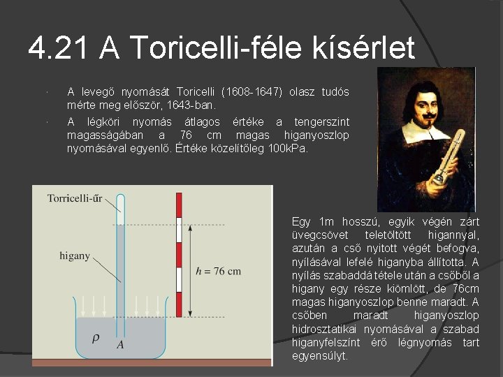 4. 21 A Toricelli-féle kísérlet A levegő nyomását Toricelli (1608 -1647) olasz tudós mérte
