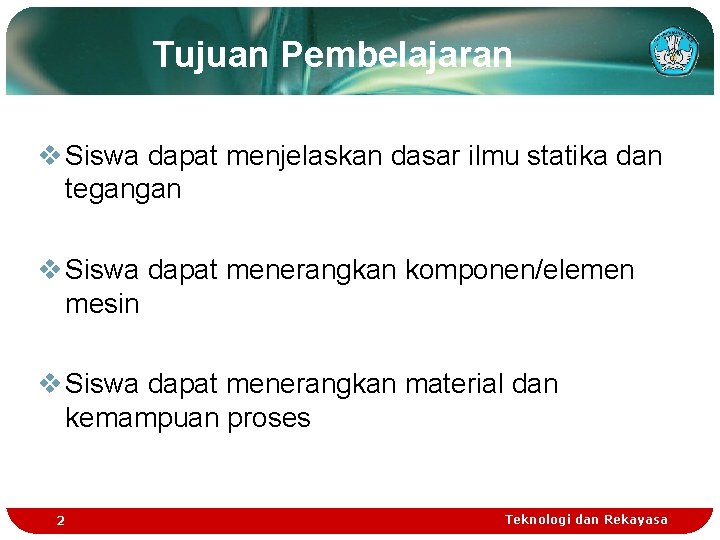 Tujuan Pembelajaran v Siswa dapat menjelaskan dasar ilmu statika dan tegangan v Siswa dapat