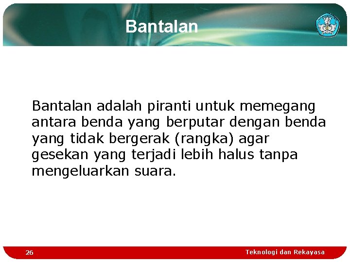 Bantalan adalah piranti untuk memegang antara benda yang berputar dengan benda yang tidak bergerak