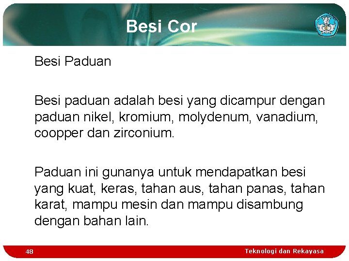 Besi Cor Besi Paduan Besi paduan adalah besi yang dicampur dengan paduan nikel, kromium,