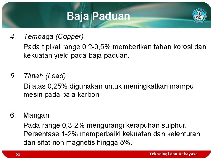 Baja Paduan 4. Tembaga (Copper) Pada tipikal range 0, 2 -0, 5% memberikan tahan