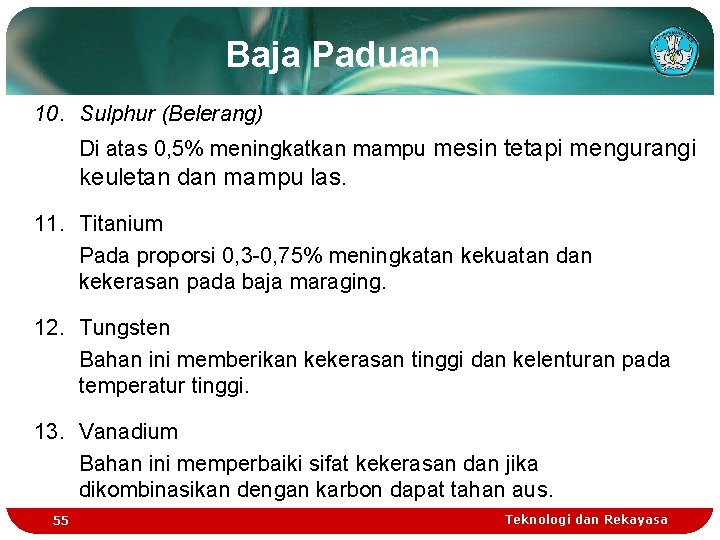 Baja Paduan 10. Sulphur (Belerang) Di atas 0, 5% meningkatkan mampu mesin tetapi mengurangi