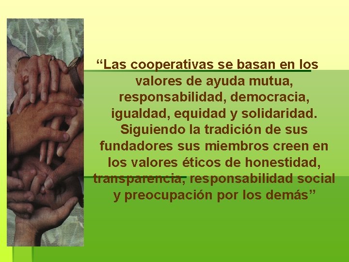 “Las cooperativas se basan en los valores de ayuda mutua, responsabilidad, democracia, igualdad, equidad