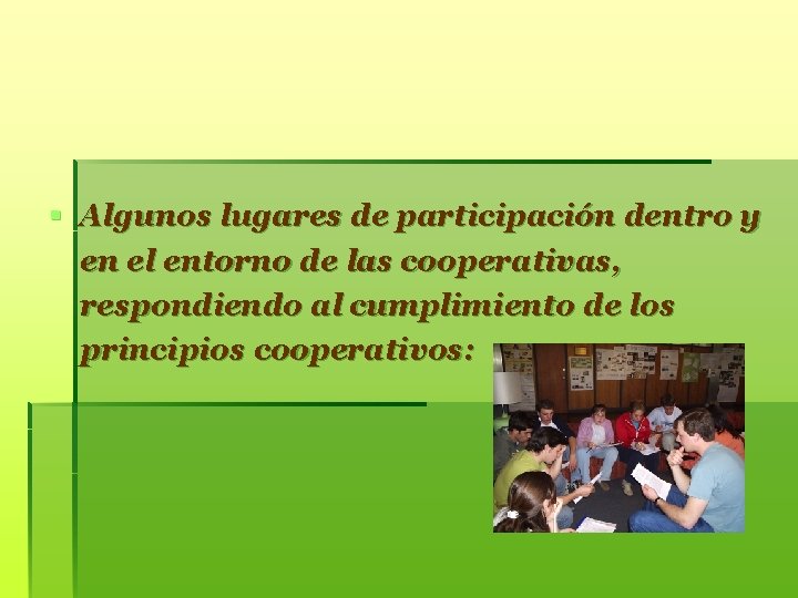 § Algunos lugares de participación dentro y en el entorno de las cooperativas, respondiendo