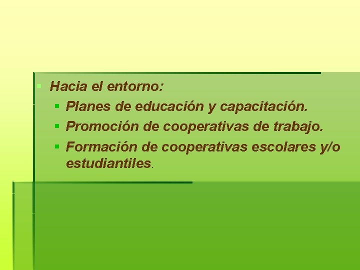 § Hacia el entorno: § Planes de educación y capacitación. § Promoción de cooperativas