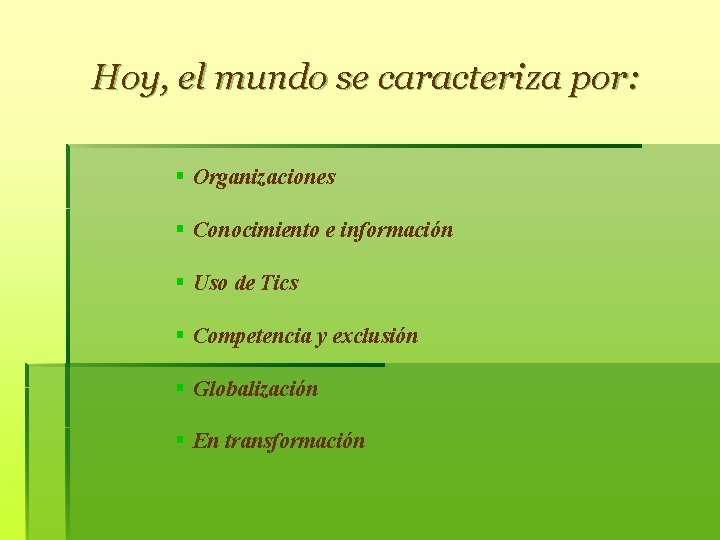 Hoy, el mundo se caracteriza por: § Organizaciones § Conocimiento e información § Uso