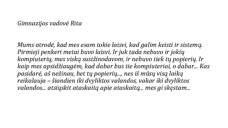 Gimnazijos vadovė Rita Mums atrodė, kad mes esam tokie laisvi, kad galim keisti ir