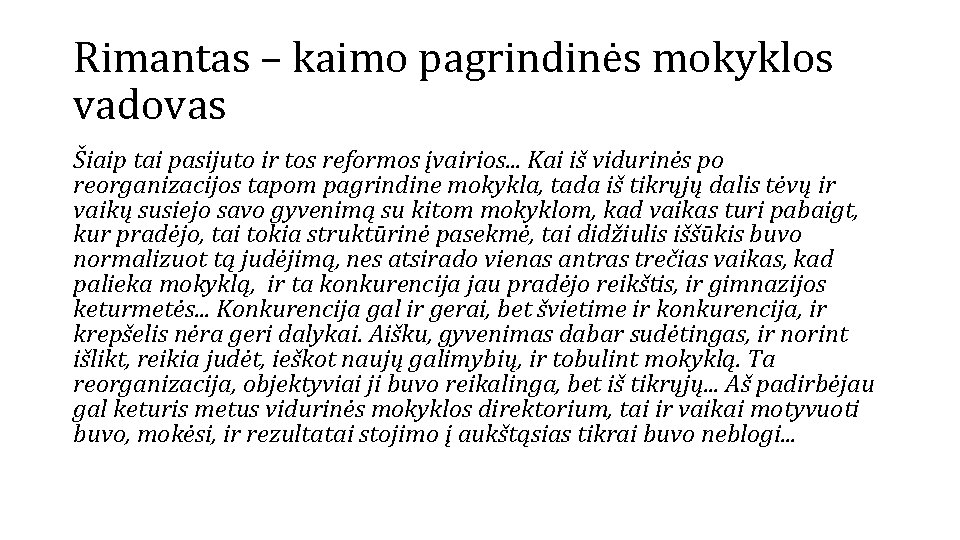 Rimantas – kaimo pagrindinės mokyklos vadovas Šiaip tai pasijuto ir tos reformos įvairios. .