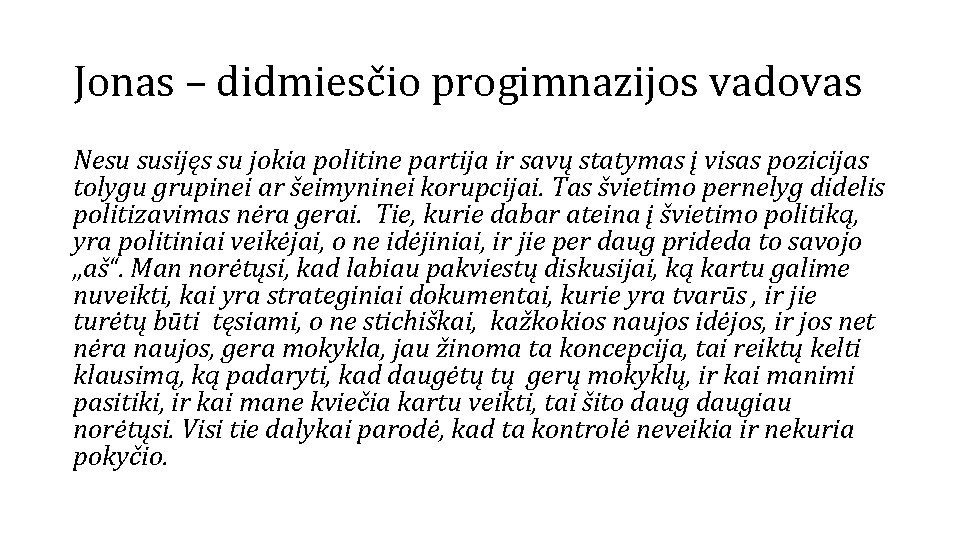 Jonas – didmiesčio progimnazijos vadovas Nesu susijęs su jokia politine partija ir savų statymas