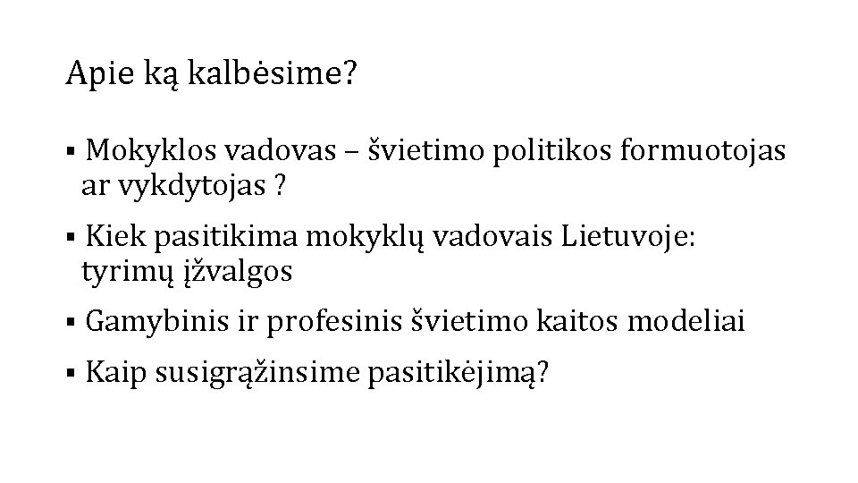 Apie ką kalbėsime? § Mokyklos vadovas – švietimo politikos formuotojas ar vykdytojas ? §