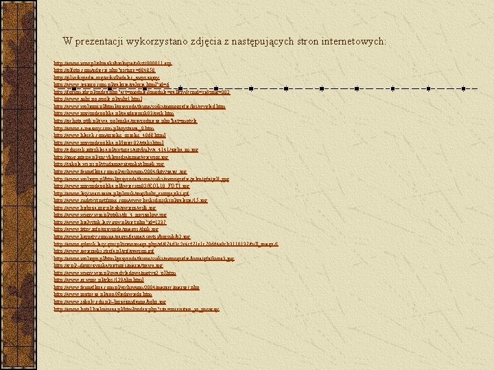 W prezentacji wykorzystano zdjęcia z następujących stron internetowych: http: //www. wiw. pl/obrazki/biologia/tekst/000011. asp http: