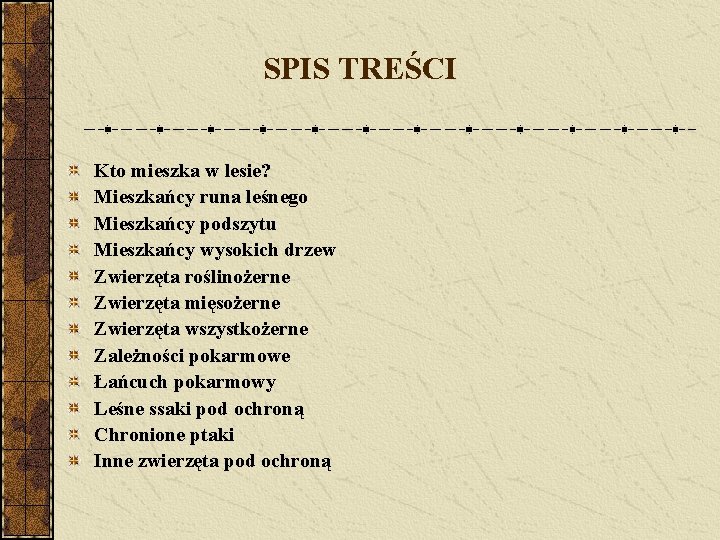 SPIS TREŚCI Kto mieszka w lesie? Mieszkańcy runa leśnego Mieszkańcy podszytu Mieszkańcy wysokich drzew