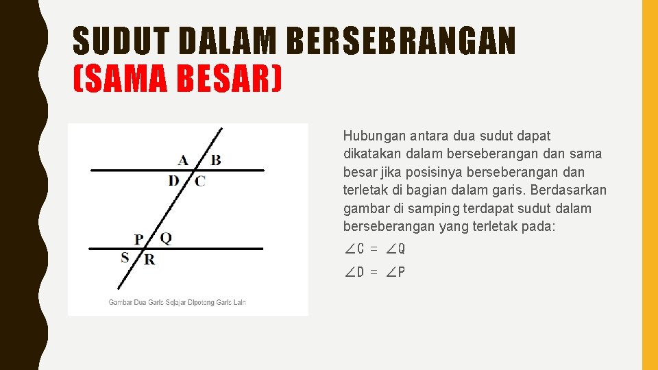 SUDUT DALAM BERSEBRANGAN (SAMA BESAR) Hubungan antara dua sudut dapat dikatakan dalam berseberangan dan