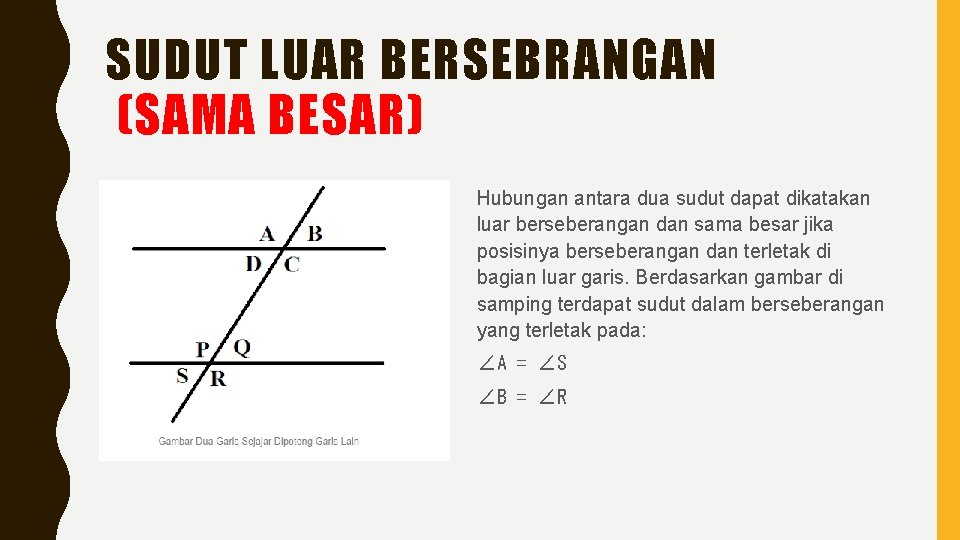 SUDUT LUAR BERSEBRANGAN (SAMA BESAR) Hubungan antara dua sudut dapat dikatakan luar berseberangan dan