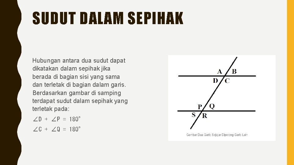 SUDUT DALAM SEPIHAK Hubungan antara dua sudut dapat dikatakan dalam sepihak jika berada di