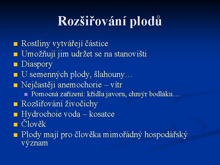 Rozšiřování plodů n n n Rostliny vytvářejí částice Umožňují jim udržet se na stanovišti