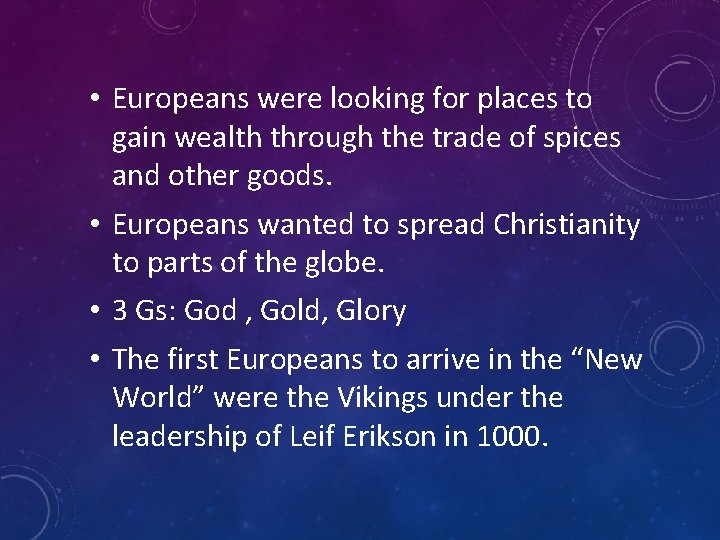  • Europeans were looking for places to gain wealth through the trade of