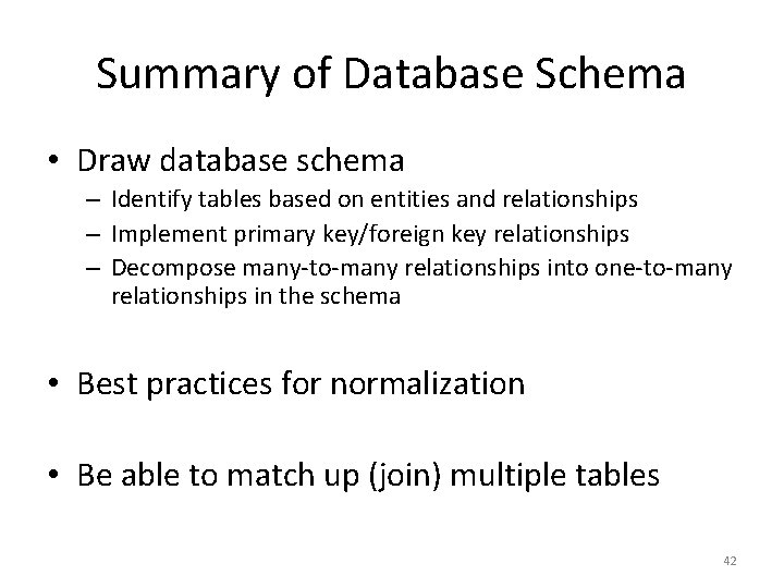 Summary of Database Schema • Draw database schema – Identify tables based on entities