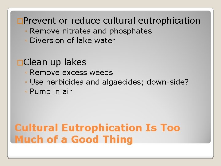 �Prevent or reduce cultural eutrophication ◦ Remove nitrates and phosphates ◦ Diversion of lake